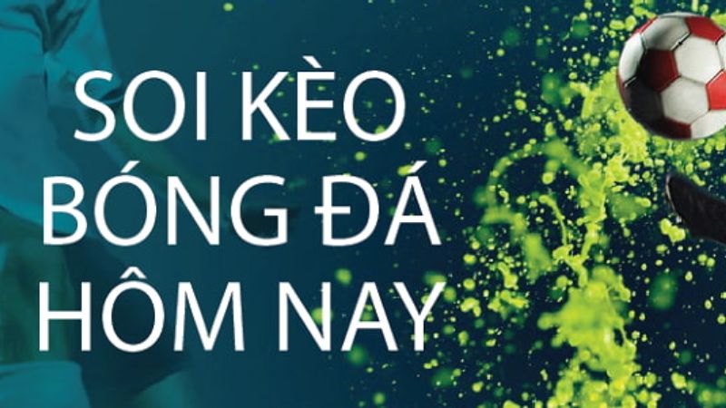 Soi kèo trực tiếp bóng đá hôm nay