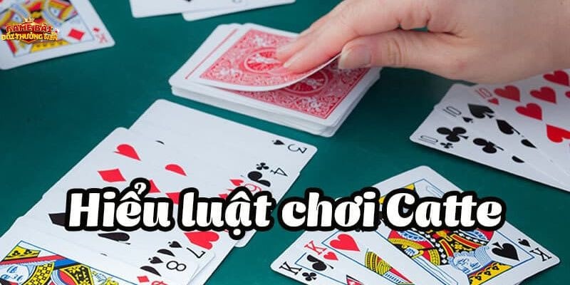 Luật đánh bài catte đổi thưởng cơ bản